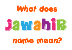 Meaning of Jawahir Name