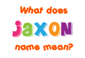 Meaning of Jaxon Name