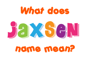 Meaning of Jaxsen Name