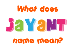Meaning of Jayant Name