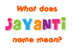 Meaning of Jayanti Name
