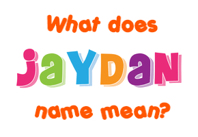 Meaning of Jaydan Name
