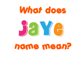 Meaning of Jaye Name
