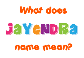Meaning of Jayendra Name