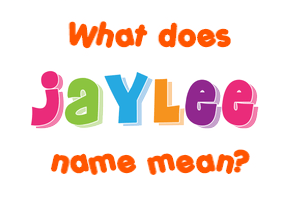 Meaning of Jaylee Name