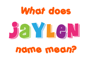 Meaning of Jaylen Name