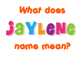 Meaning of Jaylene Name
