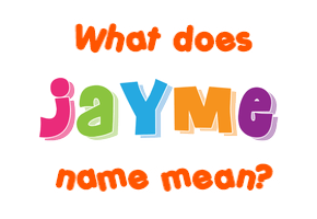 Meaning of Jayme Name