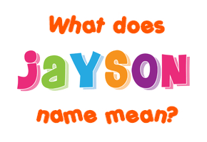 Meaning of Jayson Name