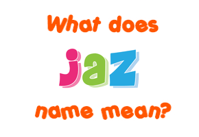Meaning of Jaz Name