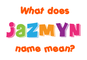 Meaning of Jazmyn Name