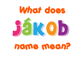 Meaning of Jákob Name