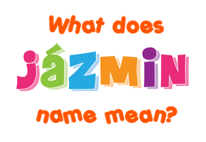 Meaning of Jázmin Name