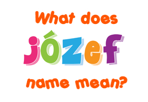 Meaning of Józef Name