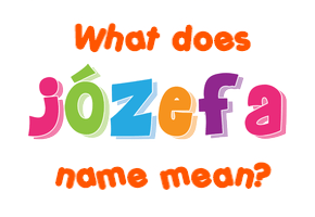 Meaning of Józefa Name