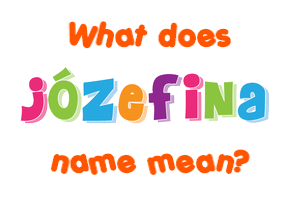 Meaning of Józefina Name