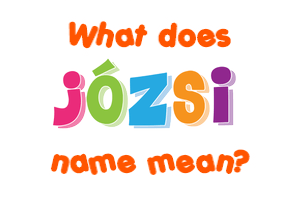 Meaning of Józsi Name