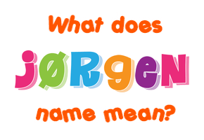 Meaning of Jørgen Name