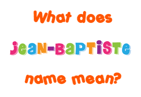 Meaning of Jean-Baptiste Name