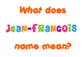 Meaning of Jean-francois Name