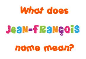 Meaning of Jean-françois Name