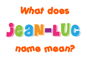 Meaning of Jean-luc Name