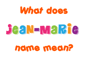 Meaning of Jean-Marie Name