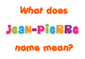 Meaning of Jean-pierre Name