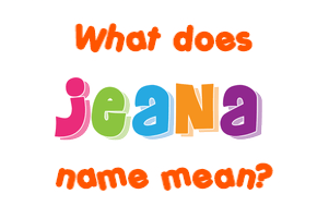 Meaning of Jeana Name