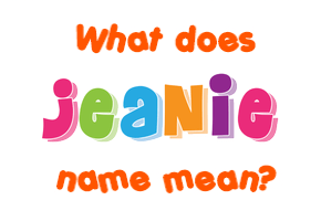 Meaning of Jeanie Name