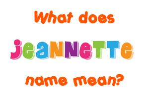 Meaning of Jeannette Name