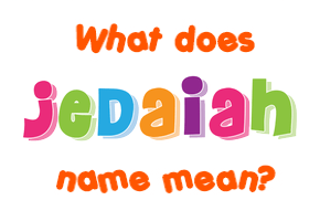 Meaning of Jedaiah Name
