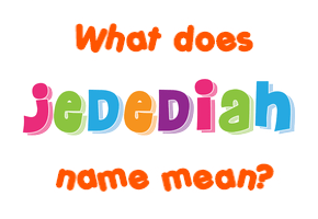 Meaning of Jedediah Name