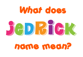 Meaning of Jedrick Name