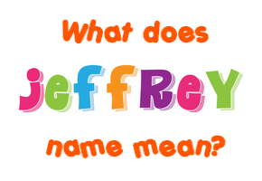 Meaning of Jeffrey Name Meaning of Jeffrey Name