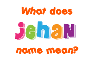 Meaning of Jehan Name