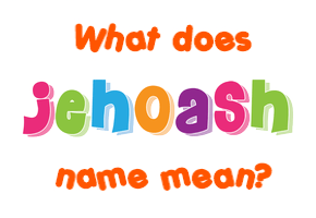 Meaning of Jehoash Name
