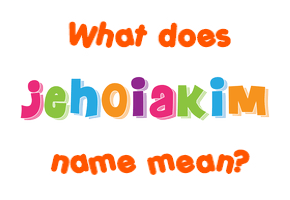 Meaning of Jehoiakim Name