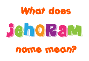 Meaning of Jehoram Name