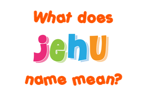 Meaning of Jehu Name