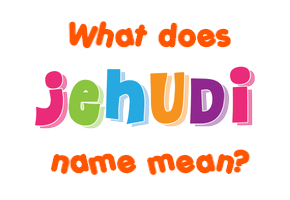 Meaning of Jehudi Name