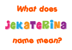 Meaning of Jekaterina Name