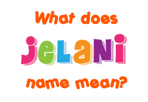 Meaning of Jelani Name