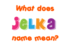 Meaning of Jelka Name