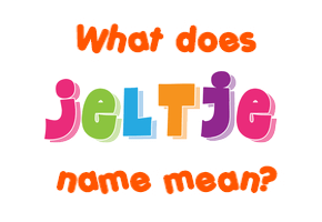Meaning of Jeltje Name
