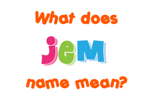 Meaning of Jem Name