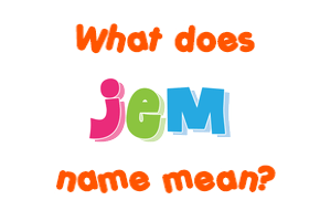 Meaning of Jem Name Meaning of Jem Name