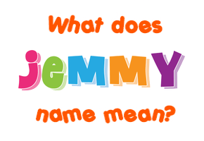 Meaning of Jemmy Name