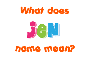 Meaning of Jen Name