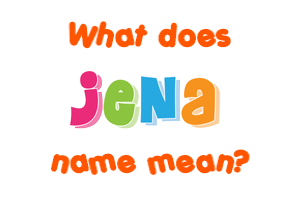 Meaning of Jena Name